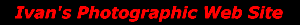 Ivan's Photographic Web Site.gif (1812 bytes)